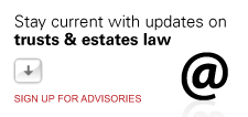 Sign up for Trusts & Estates advisories