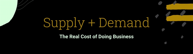 Supply + Demand The Real Cost of Doing Business header